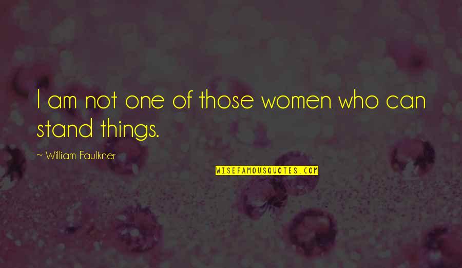 Vyasa Maharshi Quotes By William Faulkner: I am not one of those women who