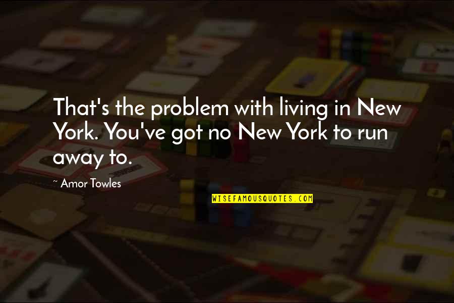 Vyasan Mukti Quotes By Amor Towles: That's the problem with living in New York.