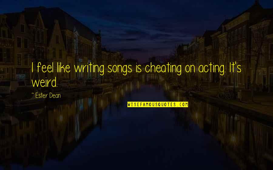 Vyasan Mukti Quotes By Ester Dean: I feel like writing songs is cheating on