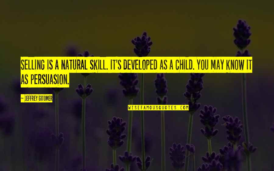 Vyavahar Quotes By Jeffrey Gitomer: Selling is a natural skill. It's developed as