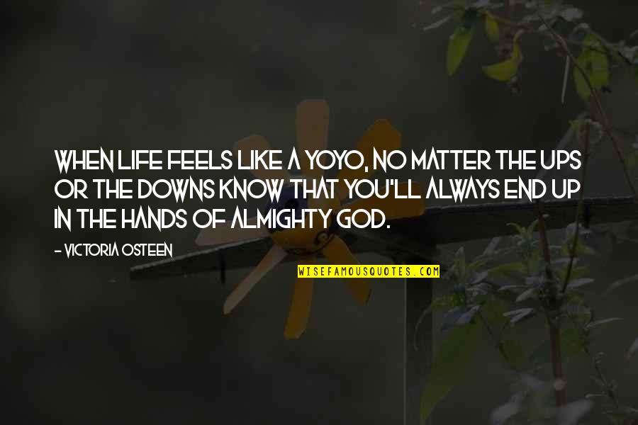 Vyavahar Quotes By Victoria Osteen: When life feels like a yoyo, no matter