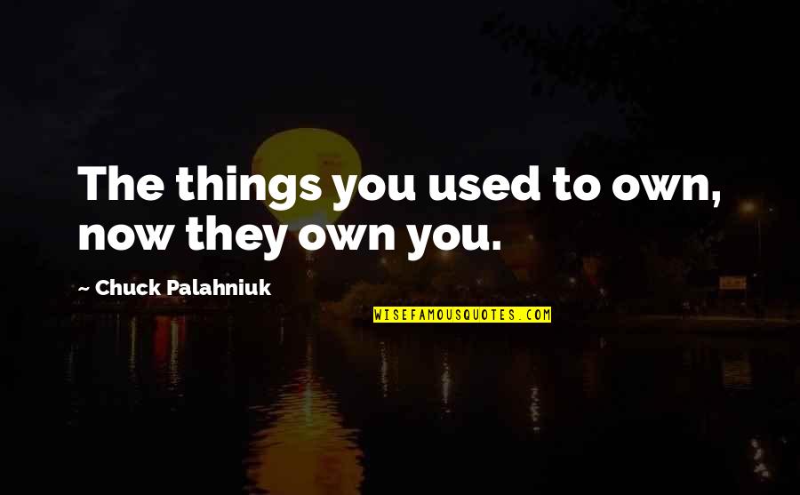 Vybaven Truhl Rsk D Lny Quotes By Chuck Palahniuk: The things you used to own, now they