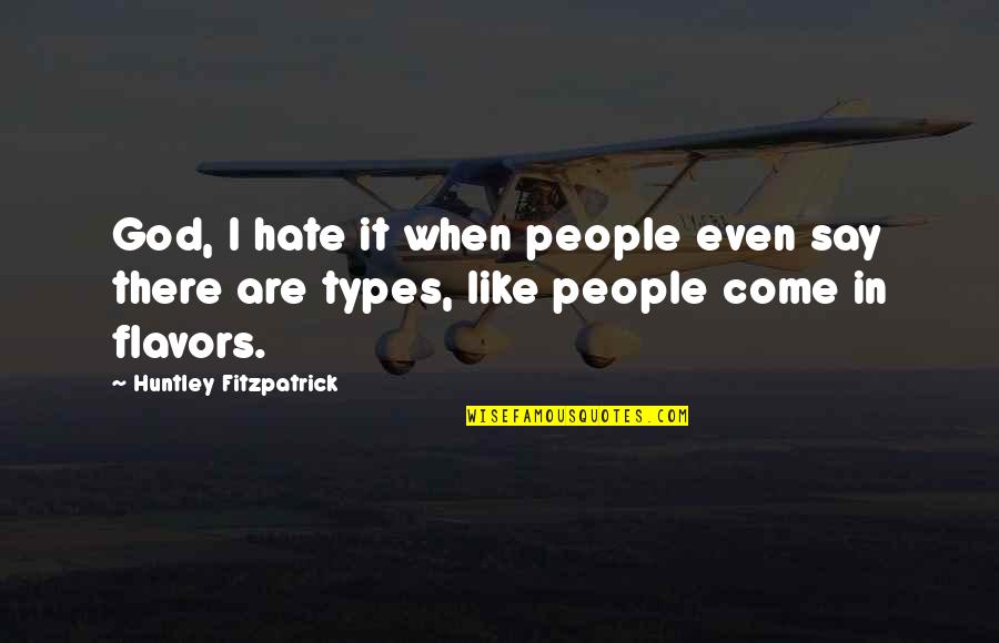 Vybaven Truhl Rsk D Lny Quotes By Huntley Fitzpatrick: God, I hate it when people even say