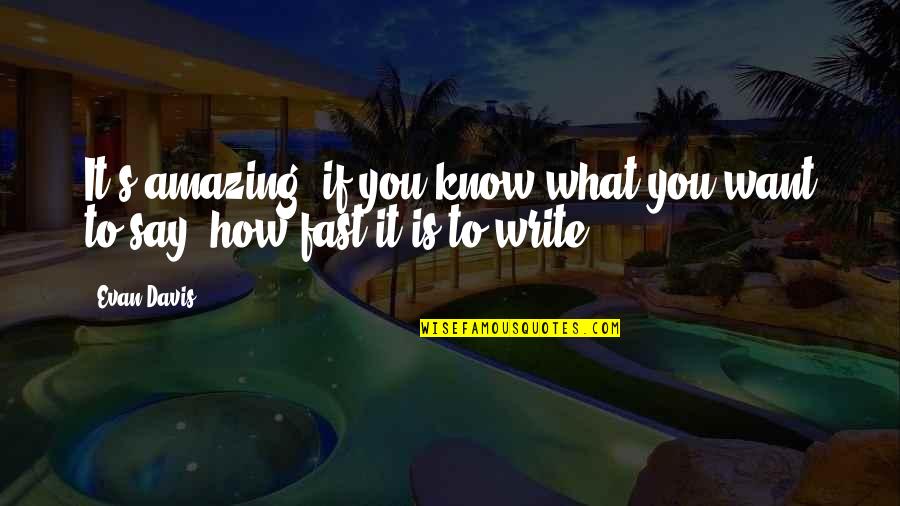 Vybiralova Zs Quotes By Evan Davis: It's amazing, if you know what you want