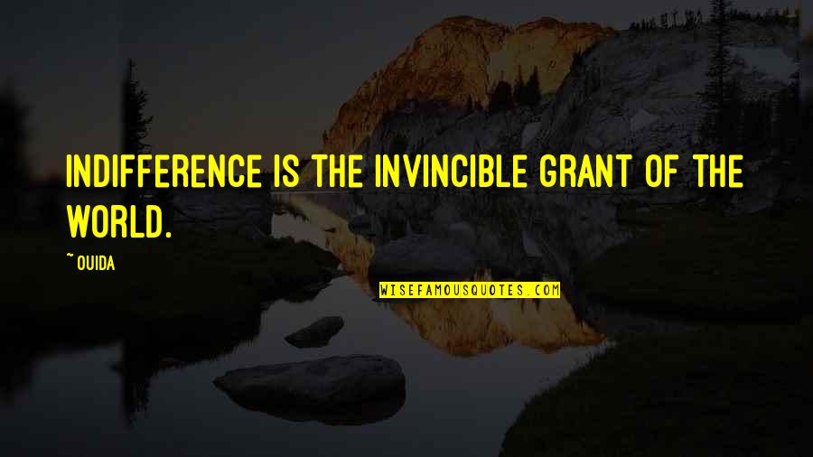 Vydunas Tevyne Quotes By Ouida: Indifference is the invincible grant of the world.