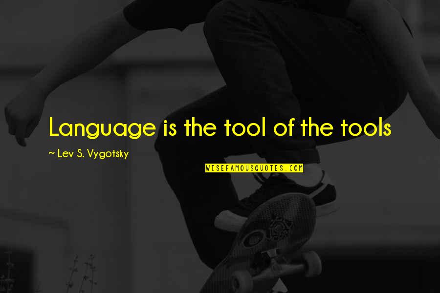 Vygotsky Quotes By Lev S. Vygotsky: Language is the tool of the tools