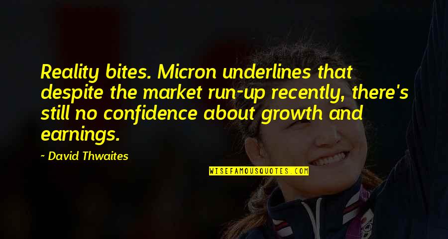 Vygotsky's Social Constructivist Theory Quotes By David Thwaites: Reality bites. Micron underlines that despite the market