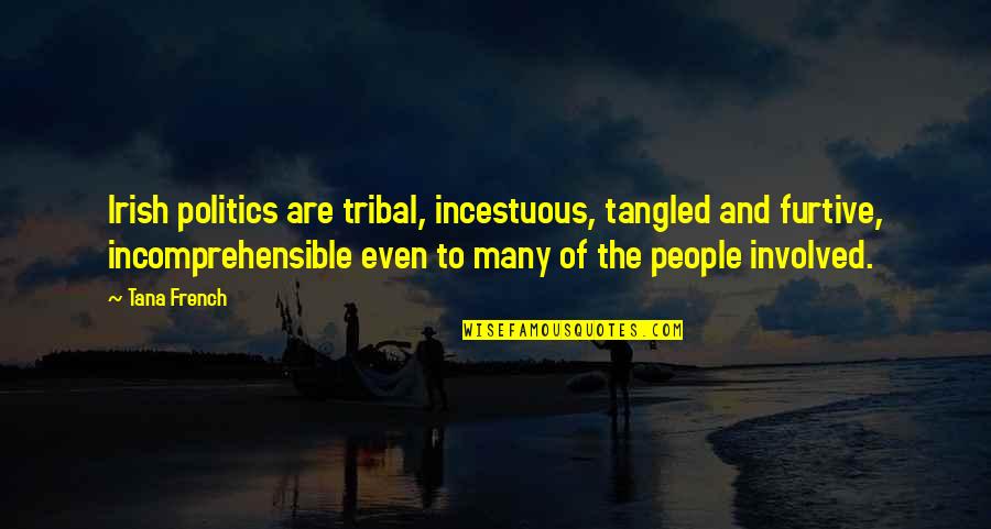 Vygotsky's Social Learning Theory Quotes By Tana French: Irish politics are tribal, incestuous, tangled and furtive,