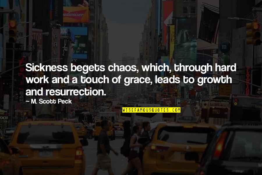 Vyj Dri Pomer V Z Kladn M Tvaru Quotes By M. Scott Peck: Sickness begets chaos, which, through hard work and Vyj Dri Pomer V Z Kladn M Tvaru Quotes By M. Scott Peck: Sickness begets chaos, which, through hard work and