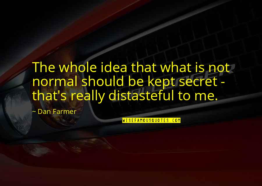 Vykstai Quotes By Dan Farmer: The whole idea that what is not normal Vykstai Quotes By Dan Farmer: The whole idea that what is not normal