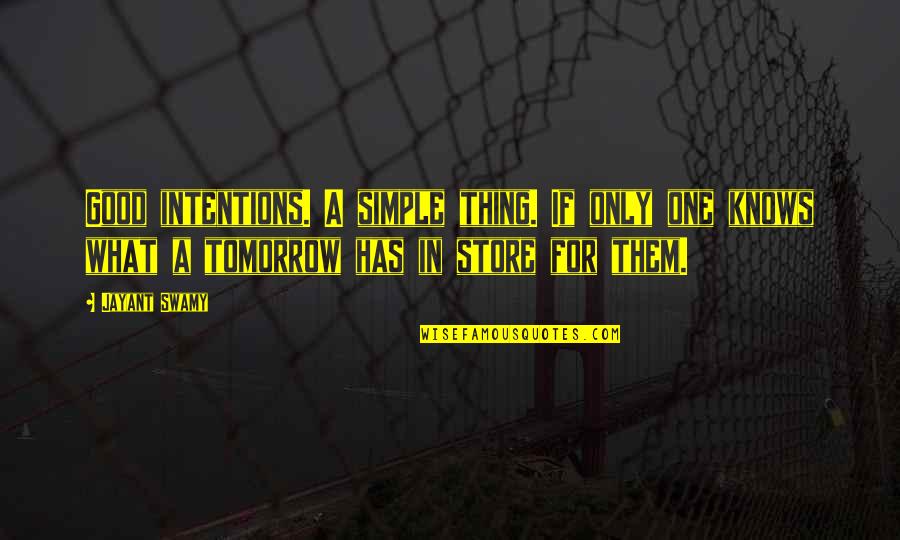 Vykstai Quotes By Jayant Swamy: Good intentions. A simple thing. If only one Vykstai Quotes By Jayant Swamy: Good intentions. A simple thing. If only one