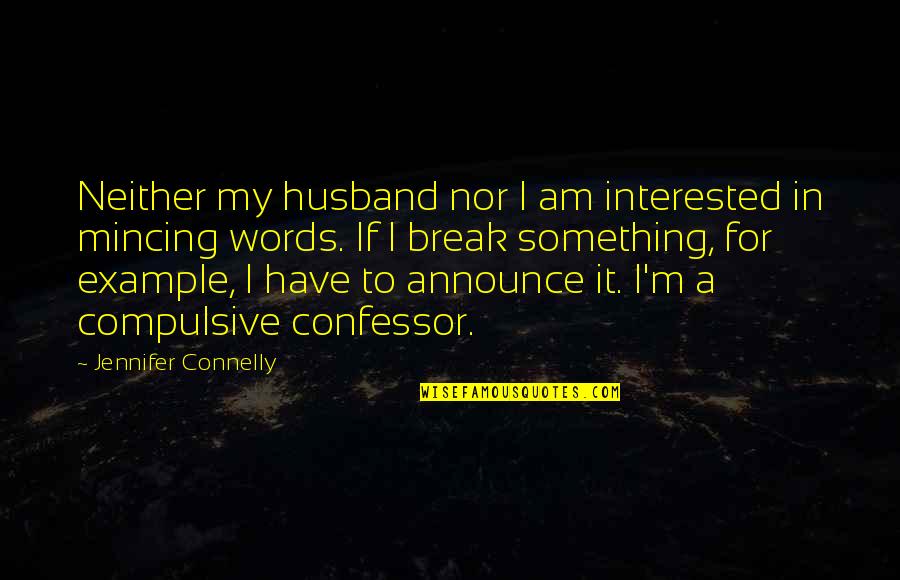 Vykstai Quotes By Jennifer Connelly: Neither my husband nor I am interested in Vykstai Quotes By Jennifer Connelly: Neither my husband nor I am interested in