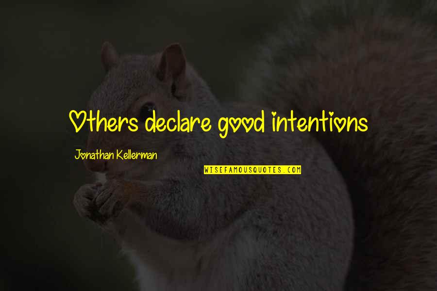 Vykstai Quotes By Jonathan Kellerman: Others declare good intentions Vykstai Quotes By Jonathan Kellerman: Others declare good intentions
