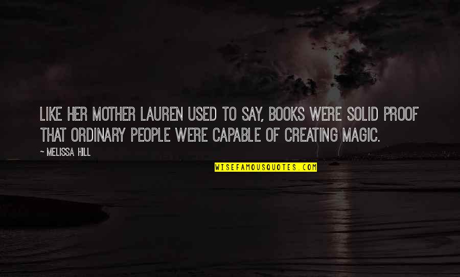Vyl T Vky Quotes By Melissa Hill: Like her mother Lauren used to say, books Vyl T Vky Quotes By Melissa Hill: Like her mother Lauren used to say, books