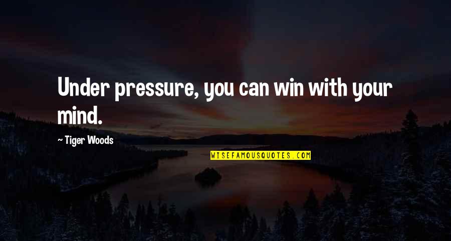 Vylius Leskys Quotes By Tiger Woods: Under pressure, you can win with your mind.