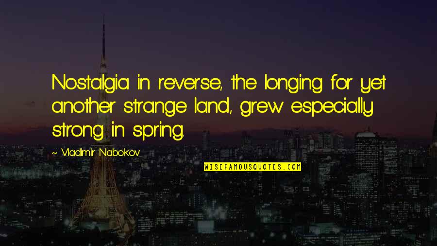 Vylius Leskys Quotes By Vladimir Nabokov: Nostalgia in reverse, the longing for yet another