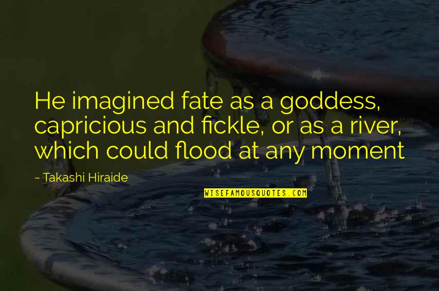 Vynas Primitivo Quotes By Takashi Hiraide: He imagined fate as a goddess, capricious and