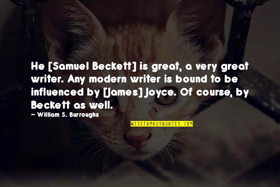 Vynas Primitivo Quotes By William S. Burroughs: He [Samuel Beckett] is great, a very great