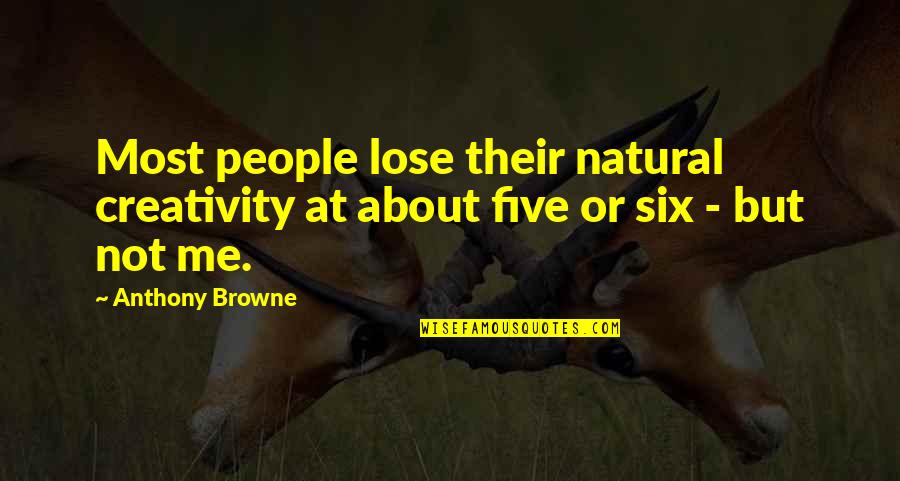 Vyncetran123 Quotes By Anthony Browne: Most people lose their natural creativity at about