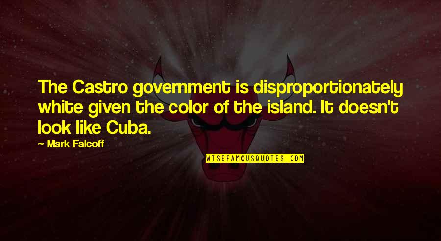 Vyntus Quotes By Mark Falcoff: The Castro government is disproportionately white given the