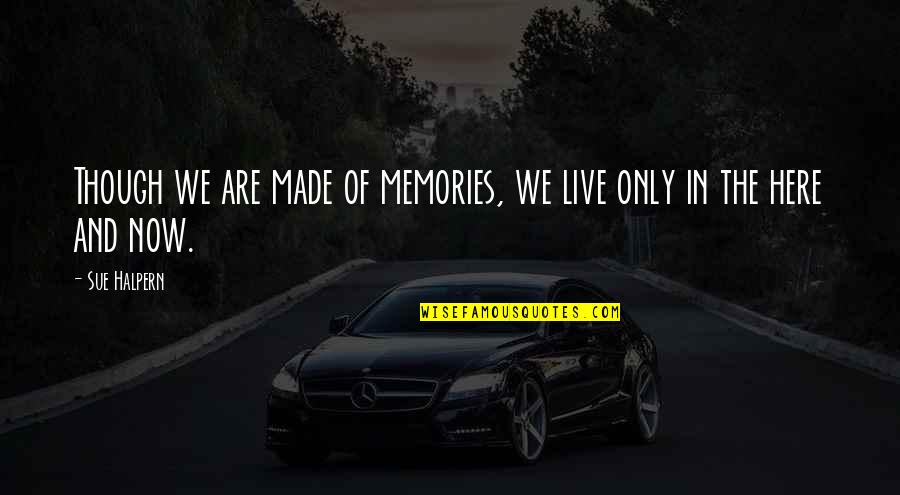 Vyones Quotes By Sue Halpern: Though we are made of memories, we live