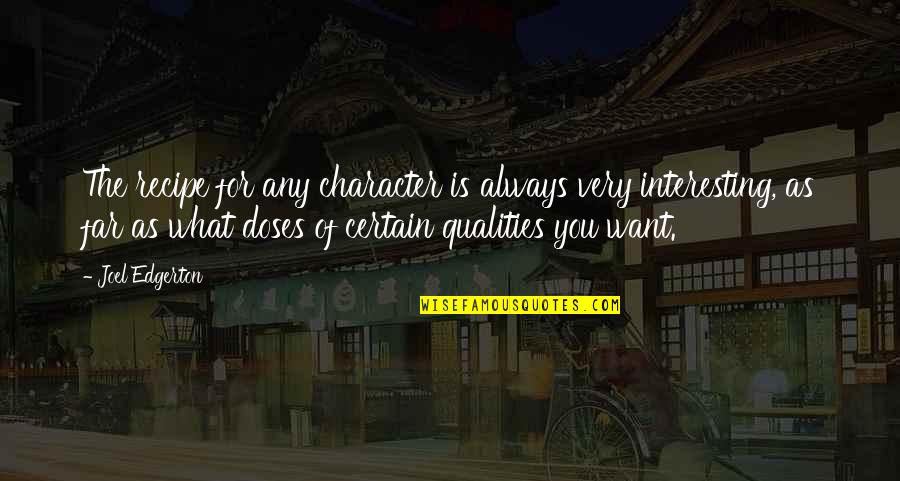 Vyotechusa Quotes By Joel Edgerton: The recipe for any character is always very Vyotechusa Quotes By Joel Edgerton: The recipe for any character is always very