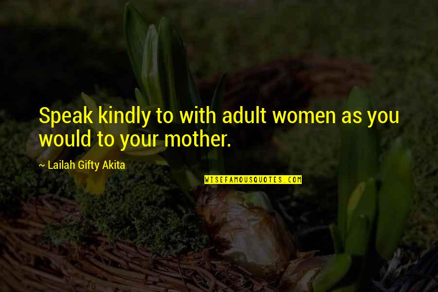 Vyoud Quotes By Lailah Gifty Akita: Speak kindly to with adult women as you