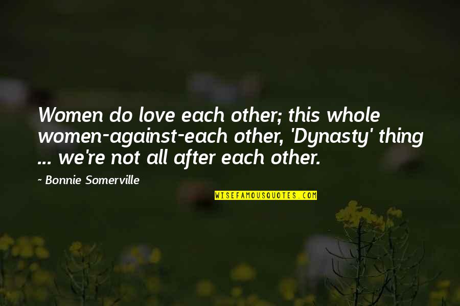 Vyouri Quotes By Bonnie Somerville: Women do love each other; this whole women-against-each
