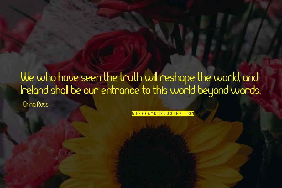 Vypad V N Quotes By Orna Ross: We who have seen the truth will reshape