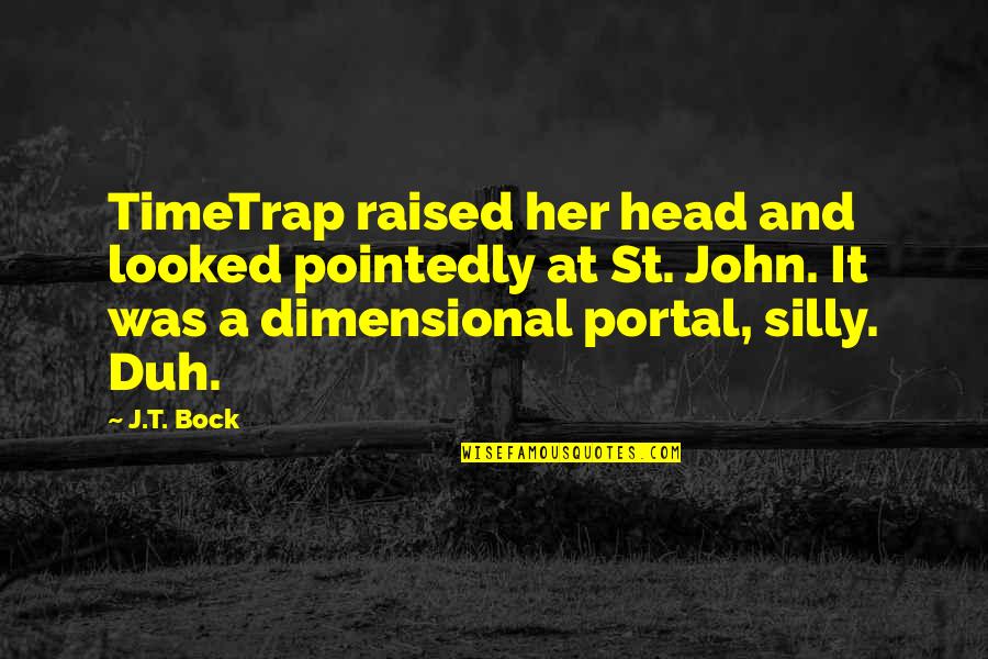 Vypadavanie Quotes By J.T. Bock: TimeTrap raised her head and looked pointedly at Vypadavanie Quotes By J.T. Bock: TimeTrap raised her head and looked pointedly at