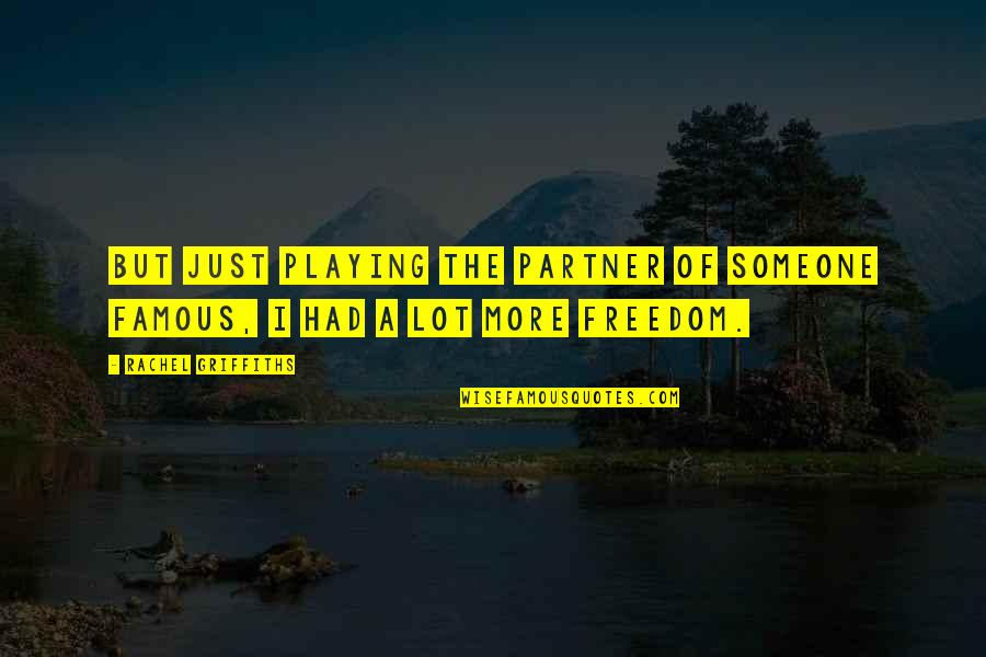 Vypl Cen O Etrovn Ho Quotes By Rachel Griffiths: But just playing the partner of someone famous, Vypl Cen O Etrovn Ho Quotes By Rachel Griffiths: But just playing the partner of someone famous,