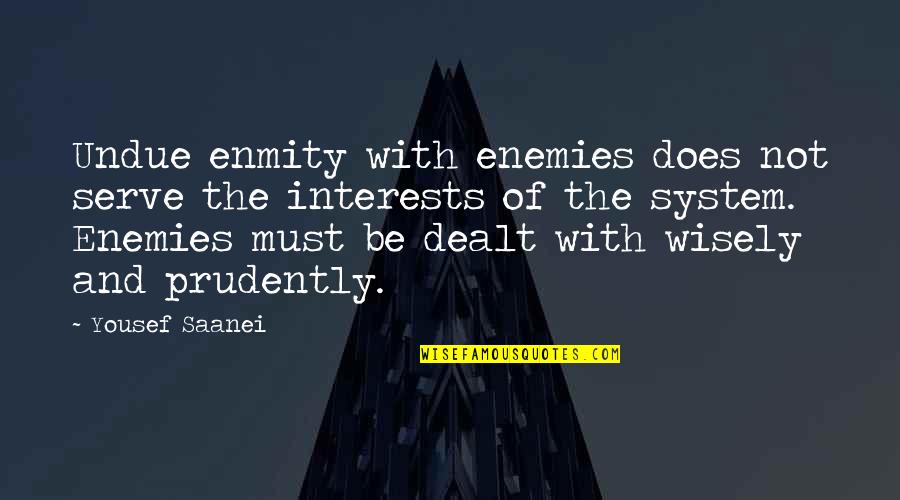 Vypl Cen O Etrovn Ho Quotes By Yousef Saanei: Undue enmity with enemies does not serve the Vypl Cen O Etrovn Ho Quotes By Yousef Saanei: Undue enmity with enemies does not serve the