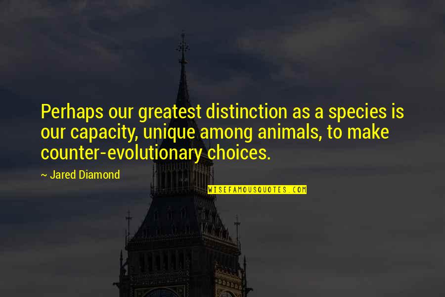 Vyrl Collective Quotes By Jared Diamond: Perhaps our greatest distinction as a species is Vyrl Collective Quotes By Jared Diamond: Perhaps our greatest distinction as a species is