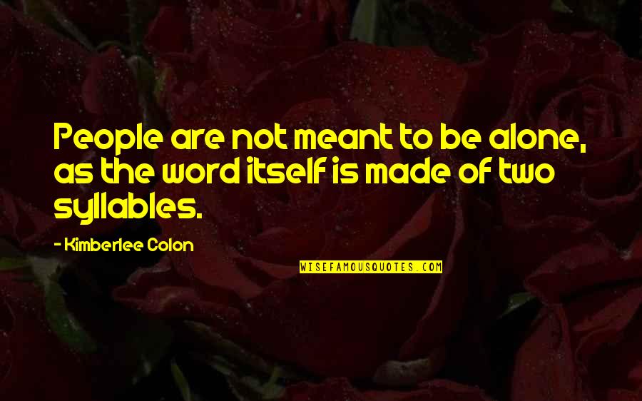 Vyrl Quotes By Kimberlee Colon: People are not meant to be alone, as