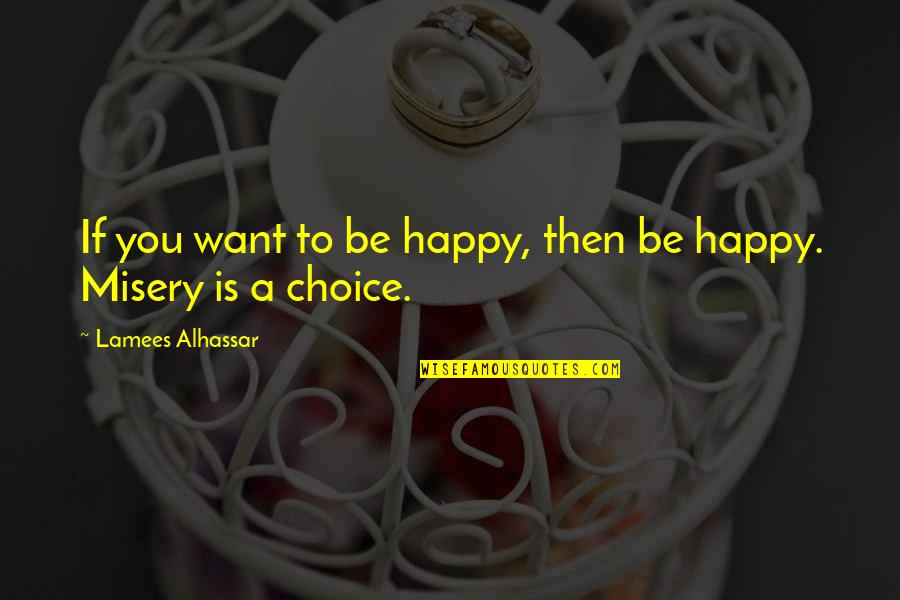 Vyron Brown Quotes By Lamees Alhassar: If you want to be happy, then be Vyron Brown Quotes By Lamees Alhassar: If you want to be happy, then be