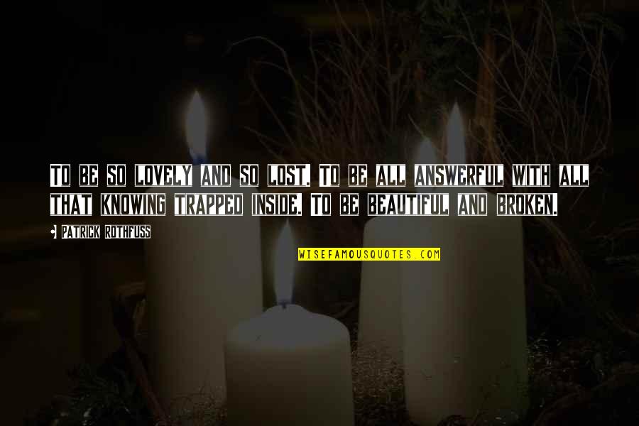 Vyron Brown Quotes By Patrick Rothfuss: To be so lovely and so lost. To
