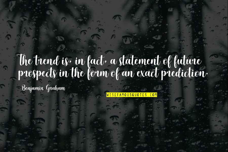 Vyron Na Quotes By Benjamin Graham: The trend is, in fact, a statement of Vyron Na Quotes By Benjamin Graham: The trend is, in fact, a statement of
