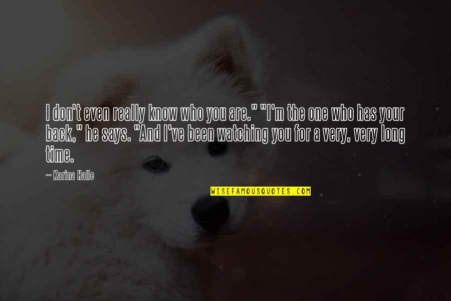 Vyrui Svarbiau Quotes By Karina Halle: I don't even really know who you are." Vyrui Svarbiau Quotes By Karina Halle: I don't even really know who you are."