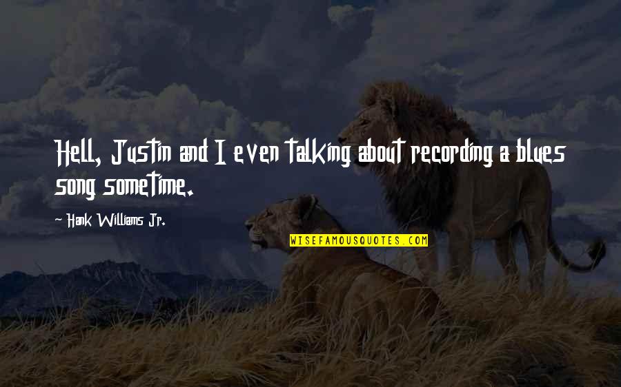 Vyrus Alyen Quotes By Hank Williams Jr.: Hell, Justin and I even talking about recording Vyrus Alyen Quotes By Hank Williams Jr.: Hell, Justin and I even talking about recording