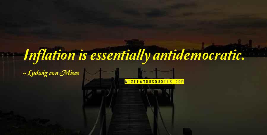 Vyrus Alyen Quotes By Ludwig Von Mises: Inflation is essentially antidemocratic. Vyrus Alyen Quotes By Ludwig Von Mises: Inflation is essentially antidemocratic.
