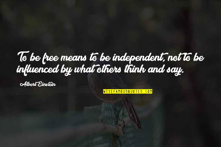 Vyshny Quotes By Albert Einstein: To be free means to be independent, not Vyshny Quotes By Albert Einstein: To be free means to be independent, not