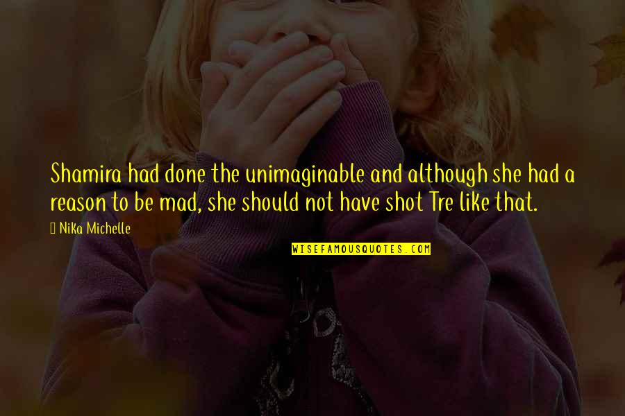 Vyskocil Autoskola Quotes By Nika Michelle: Shamira had done the unimaginable and although she Vyskocil Autoskola Quotes By Nika Michelle: Shamira had done the unimaginable and although she