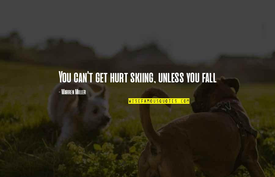 Vyskocil Autoskola Quotes By Warren Miller: You can't get hurt skiing, unless you fall Vyskocil Autoskola Quotes By Warren Miller: You can't get hurt skiing, unless you fall