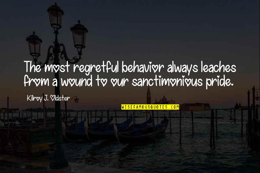 Vysledky Fortuna Quotes By Kilroy J. Oldster: The most regretful behavior always leaches from a