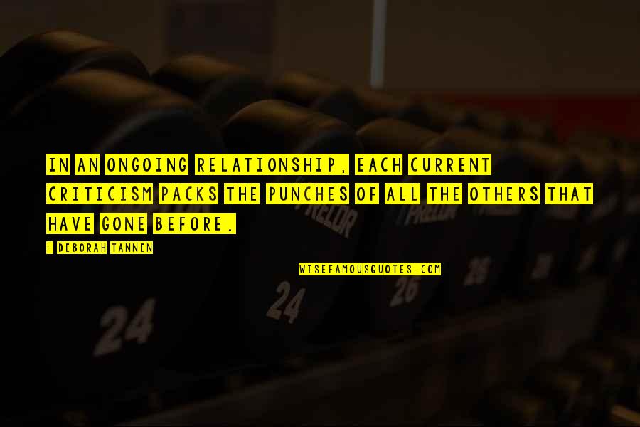 Vysoce Citliv Quotes By Deborah Tannen: In an ongoing relationship, each current criticism packs