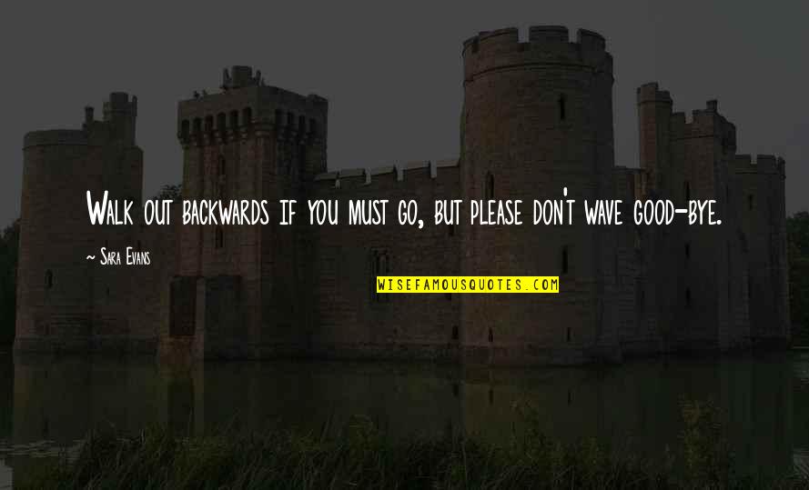 Vysoce Citliv Quotes By Sara Evans: Walk out backwards if you must go, but