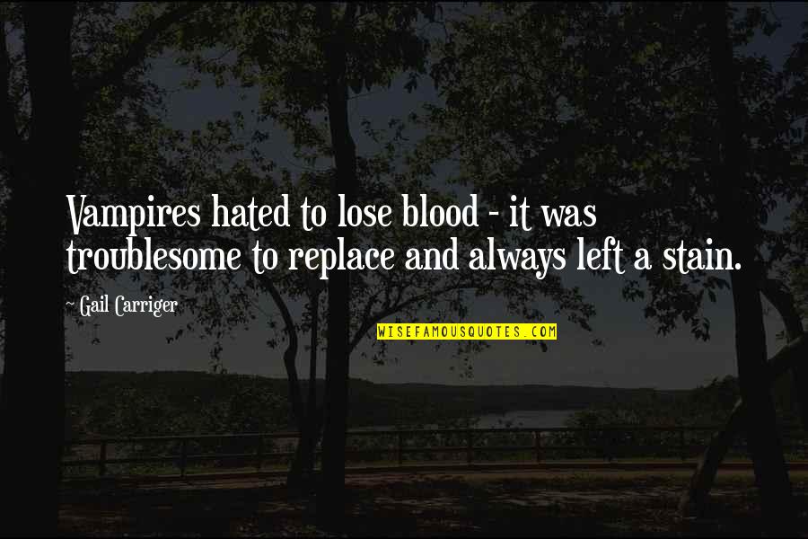 Vysotsky Tea Quotes By Gail Carriger: Vampires hated to lose blood - it was Vysotsky Tea Quotes By Gail Carriger: Vampires hated to lose blood - it was