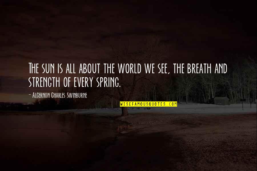 Vytas Name Quotes By Algernon Charles Swinburne: The sun is all about the world we Vytas Name Quotes By Algernon Charles Swinburne: The sun is all about the world we
