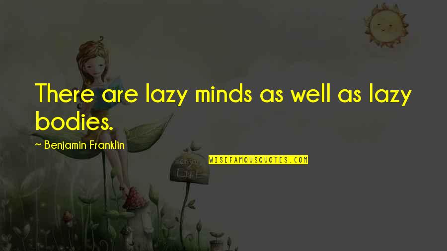 Vytautas Kernagis Quotes By Benjamin Franklin: There are lazy minds as well as lazy