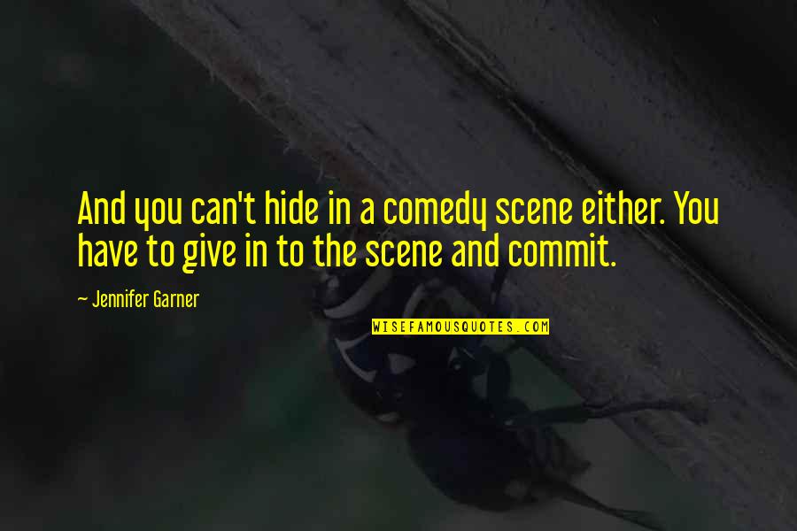 Vytautas Kernagis Quotes By Jennifer Garner: And you can't hide in a comedy scene